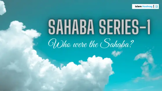 Qui étaient les Sahaba? Sahaba série-1