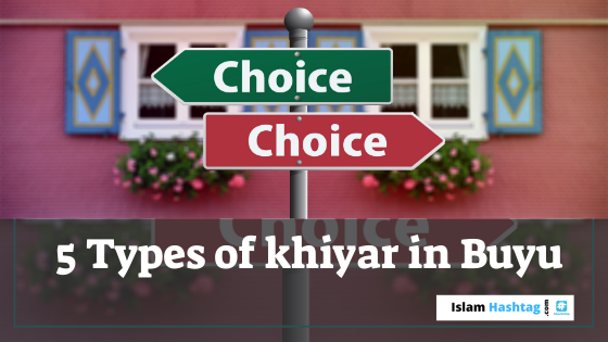5 types de khiyar dans Buyu / transaction islamique.