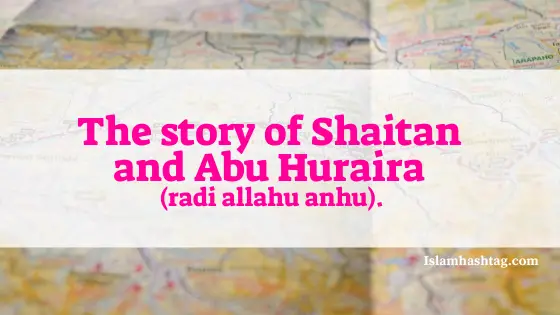 L’histoire de Shaitan et Abu Hurairah radiallahu anhu.