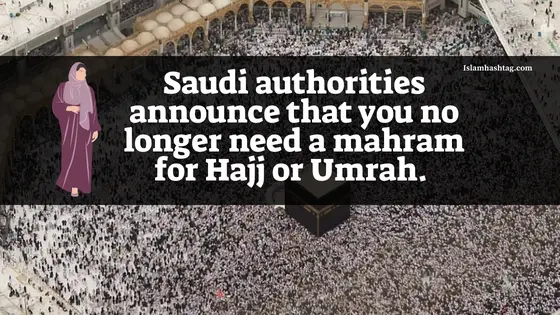 Les autorités saoudiennes annoncent que vous n’avez plus besoin d’un Mahram pour le Hajj ou la Omra.