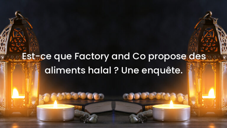Est-ce que Factory and Co propose des aliments halal ? Une enquête.