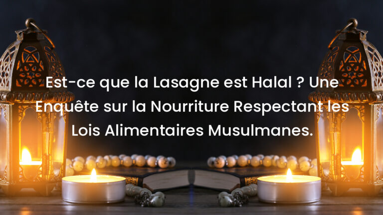 Est-ce que la Lasagne est Halal ? Une Enquête sur la Nourriture Respectant les Lois Alimentaires Musulmanes.