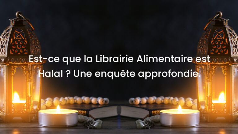 Est-ce que la Librairie Alimentaire est Halal ? Une enquête approfondie.
