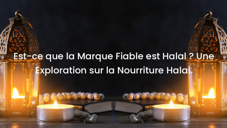 Est-ce que la Marque Fiable est Halal ? Une Exploration sur la Nourriture Halal.