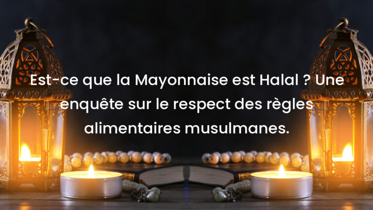 Est-ce que la Mayonnaise est Halal ? Une enquête sur le respect des règles alimentaires musulmanes.