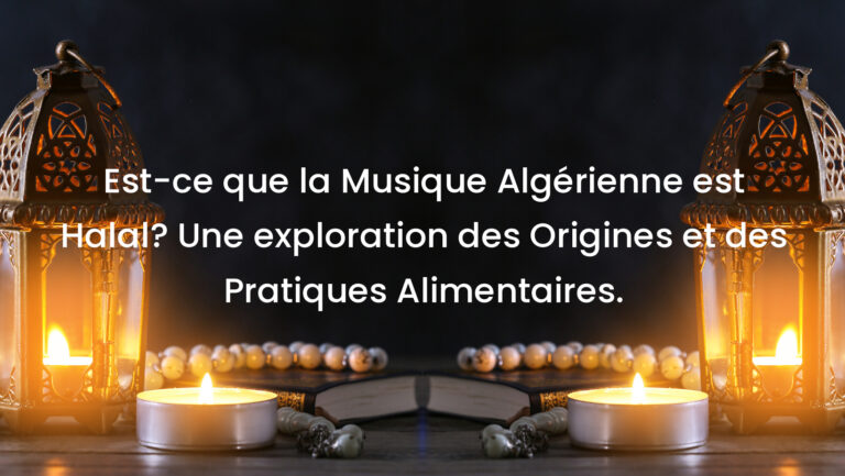 Est-ce que la Musique Algérienne est Halal? Une exploration des Origines et des Pratiques Alimentaires.