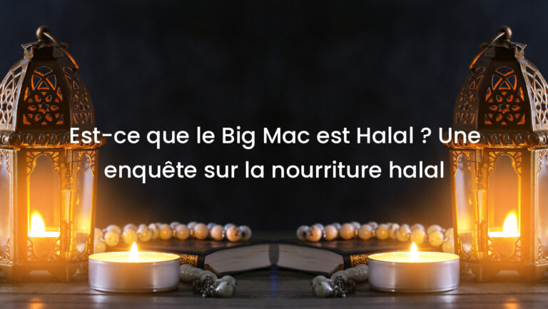 Est-ce que le Big Mac est Halal ? Une enquête sur la nourriture halal
