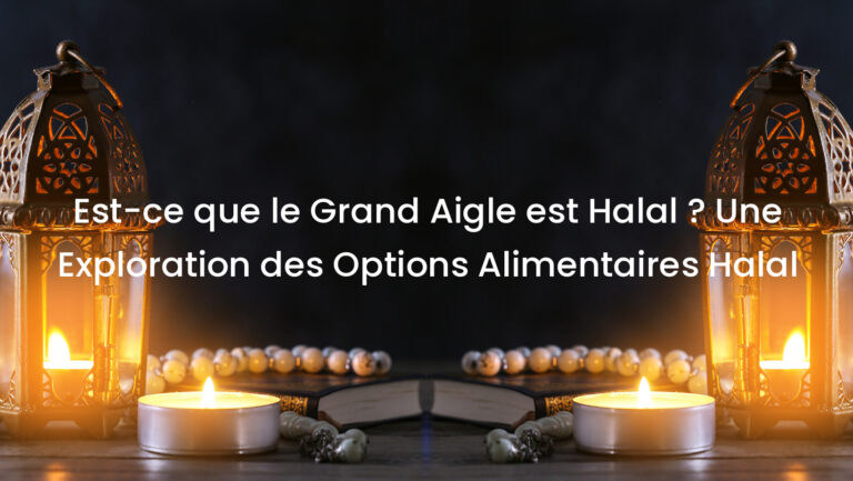 Est-ce que le Grand Aigle est Halal ? Une Exploration des Options Alimentaires Halal