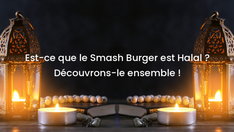 Est-ce que le Smash Burger est Halal ? Découvrons-le ensemble !