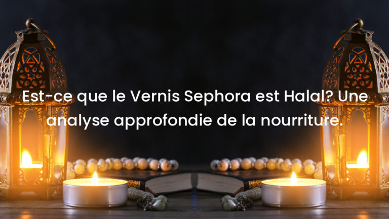 Est-ce que le Vernis Sephora est Halal? Une analyse approfondie de la nourriture.