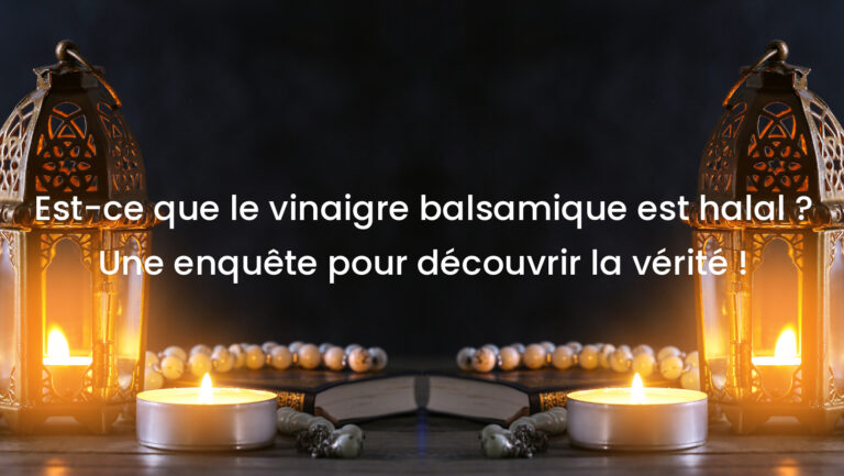 Est-ce que le vinaigre balsamique est halal ? Une enquête pour découvrir la vérité !