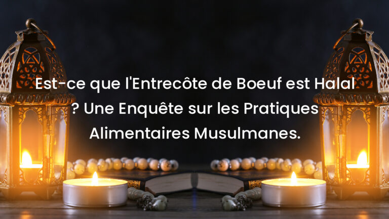 Est-ce que l&rsquo;Entrecôte de Boeuf est Halal ? Une Enquête sur les Pratiques Alimentaires Musulmanes.