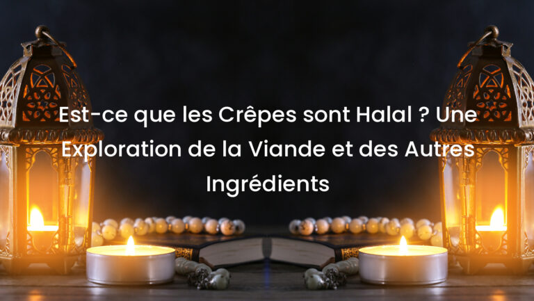 Est-ce que les Crêpes sont Halal ? Une Exploration de la Viande et des Autres Ingrédients