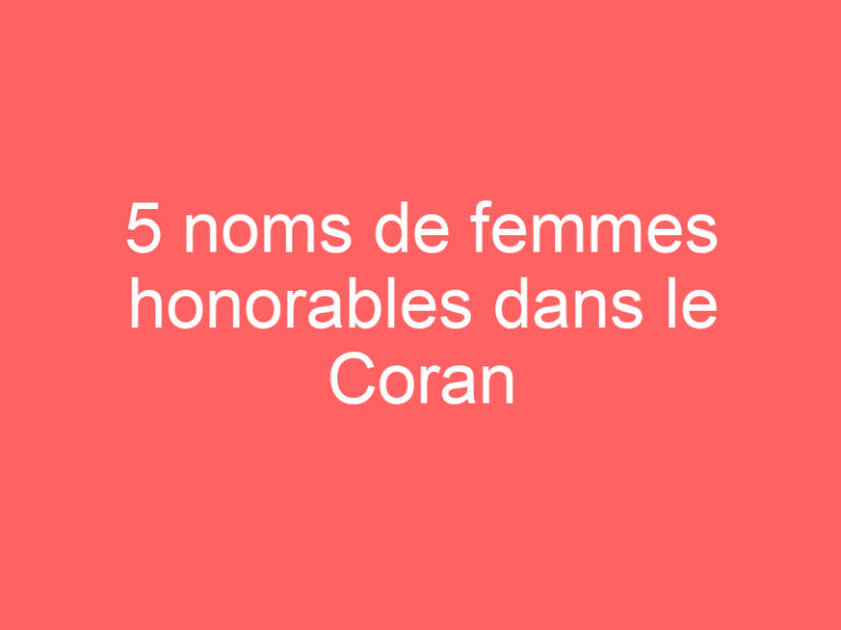 5 noms de femmes honorables dans le Coran
