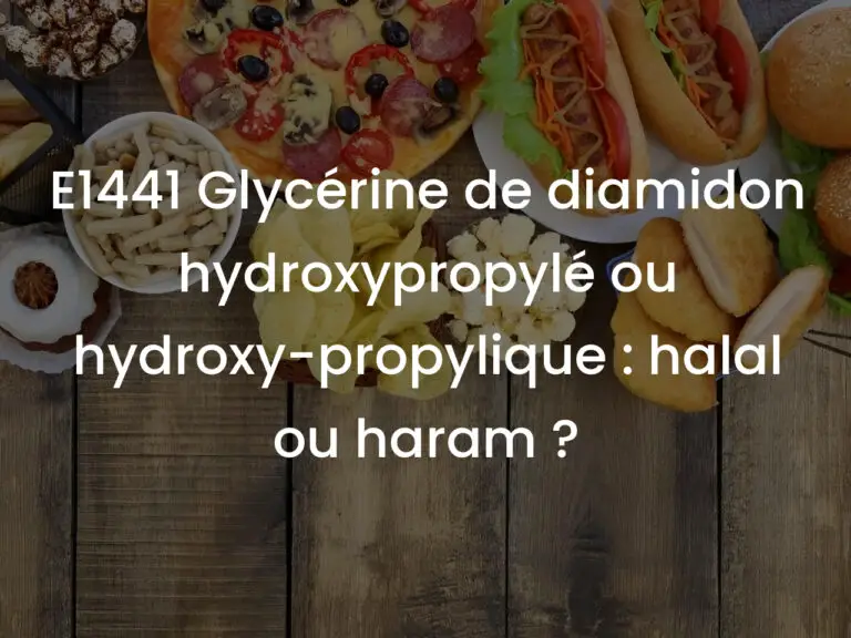 E1441 Glycérine de diamidon hydroxypropylé ou hydroxy-propylique : halal ou haram ?