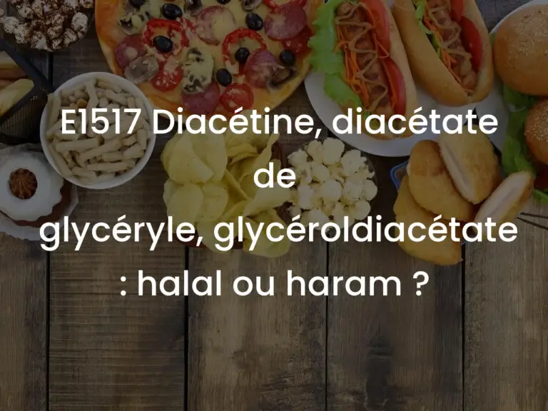 E1517 Diacétine, diacétate de glycéryle, glycéroldiacétate : halal ou haram ?