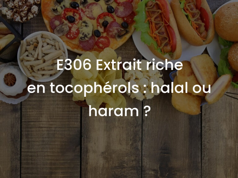 E306 Extrait riche en tocophérols : halal ou haram ?