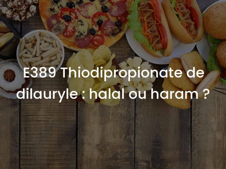 E389 Thiodipropionate de dilauryle : halal ou haram ?