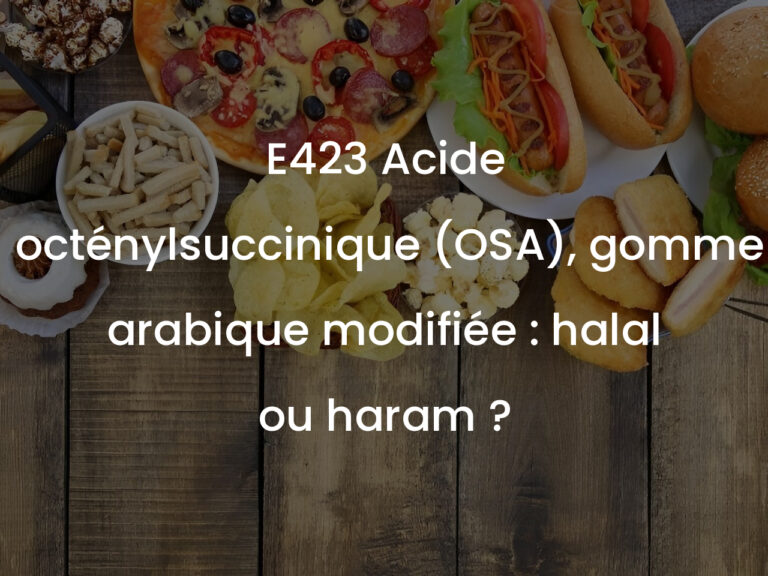 E423 Acide octénylsuccinique (OSA), gomme arabique modifiée : halal ou haram ?