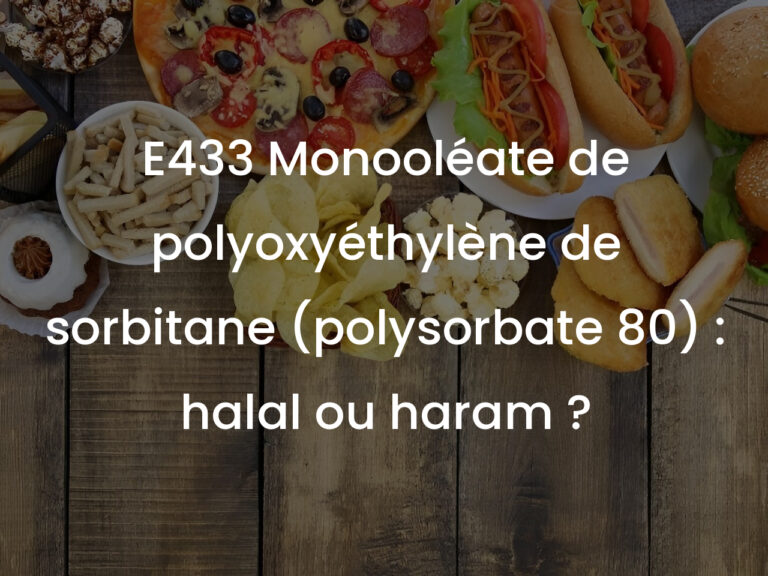 E433 Monooléate de polyoxyéthylène de sorbitane (polysorbate 80) : halal ou haram ?