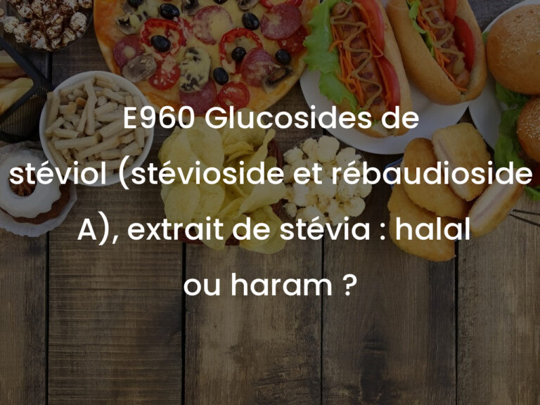 E960 Glucosides de stéviol (stévioside et rébaudioside A), extrait de stévia : halal ou haram ?