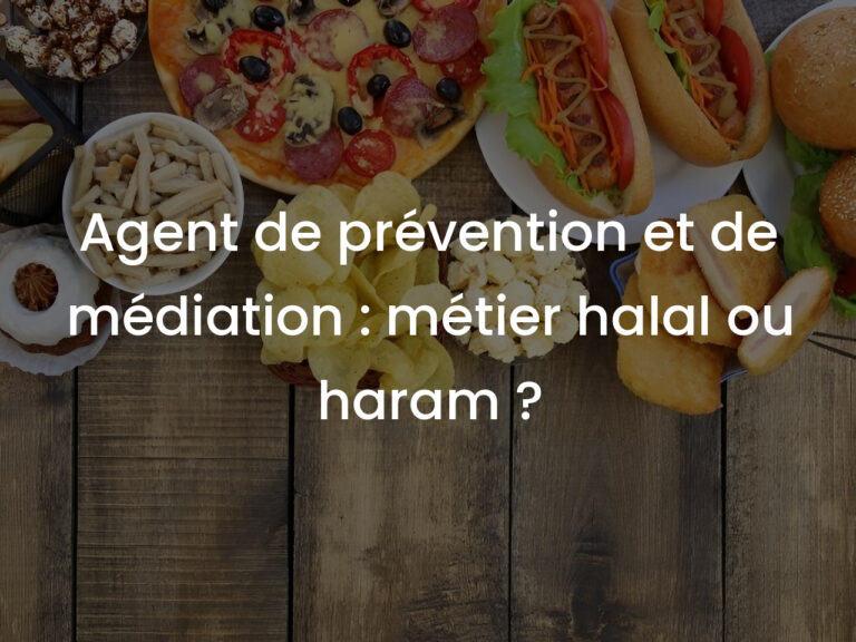 Agent de prévention et de médiation : métier halal ou haram ?